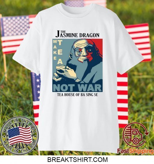 The Jasmine Dragon make tea not war tea house of ba sing se shirt