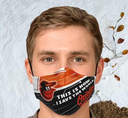 This Is How I Save The World Baltimore Orioles Face Mask