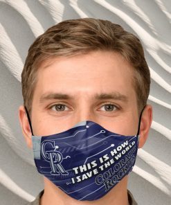This Is How I Save The World Colorado Rockies Face Mask