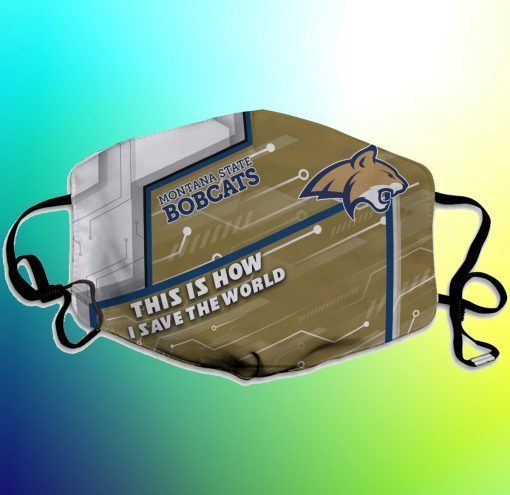 This Is How I Save The World Montana State Bobcats Face Mask