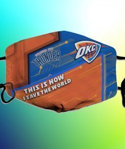 This Is How I Save The World Oklahoma City Thunder Face Mask