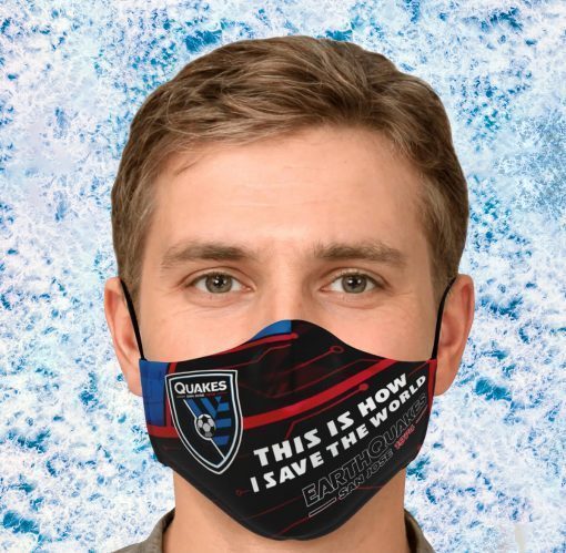 This Is How I Save The World San Jose Earthquakes Face Mask