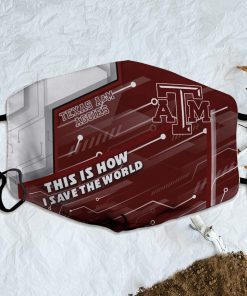This Is How I Save The World Texas A&M Aggies Face Mask