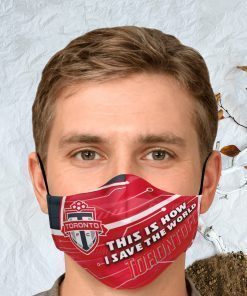 This Is How I Save The World Toronto FC Face Mask
