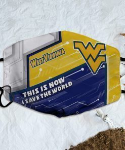 This Is How I Save The World West Virginia Mountaineers Face Mask