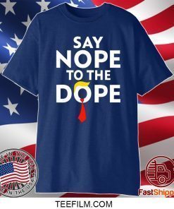 Trump Say nope to the dope shirt