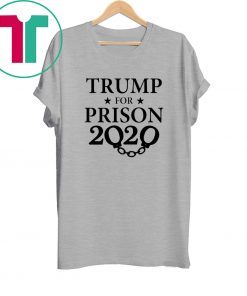 Trump for Prison 2020 Shirt