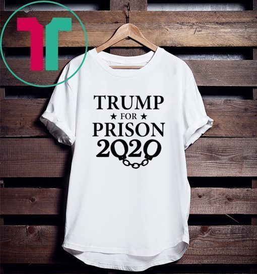 Trump for Prison 2020 Shirt