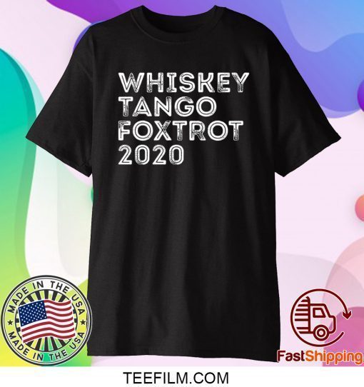Whiskey tango foxtrot 2020 shirt