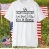 William Shakespeare And though she be but little she is fierce shirt