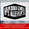 Calm Down Karen It’s Allergies Fabric Filter Face Mask