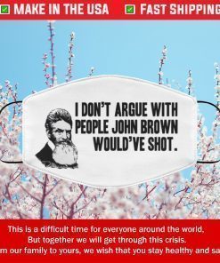 I Don’t Argue With People John Brown Would’ve Shot Filter Face Mask