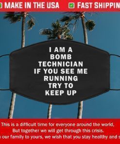 I am a bomb technician if you see me running try to keep up Filter Face Mask