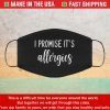 Face Mask I promise it’s allergies Masks