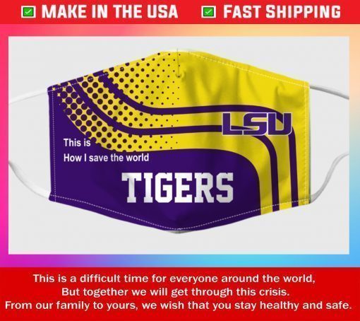 Lsu Tigers This Is How I Save The World Filter Face Mask