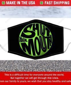 Shut Your Mouth Face Mask Masks