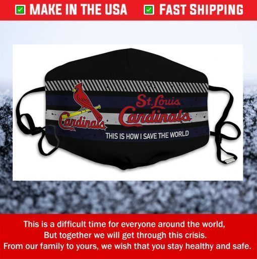 This Is How I Save The World St Louis Cardinals Cotton Face Mask