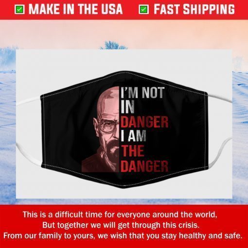 Walter White I’m Not In Danger I Am The Danger Filter Face Mask