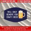 Face Mask Will only remove for craft beer Masks