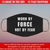 Worn By Force NOT by Fear Filter Face Mask
