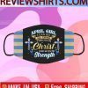 April Girl I Can Do All Things Through Christ Who Gives Me Strength Face Mask Filter PM2.5