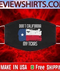 Don’t California My Texas US Face Mask