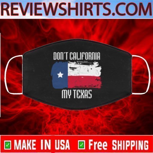 Don’t California My Texas US Face Mask