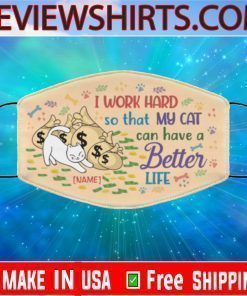 Personalized I Work Hard So That My Cat Can Have A Better Life Cloth Face Mask