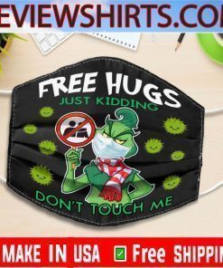 Free Hug Just Kidding Don't Touch Me Grinch Cloth Face Mask