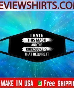 I Hate This Mask And The Cocksuckers That Require It Face Mask Filter