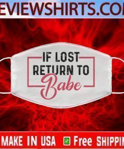 If Lost Return Babe CLOTH Face Mask