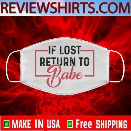 If Lost Return Babe CLOTH Face Mask