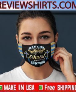 July Girl I Can Do All Things Through Christ Who Gives Me Strength Face Mask With Filter