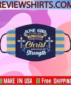 June Girl I Can Do All Things Through Christ Who Gives Me Strength Cloth Face Mask