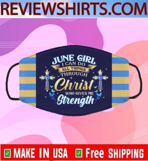 June Girl I Can Do All Things Through Christ Who Gives Me Strength Cloth Face Mask