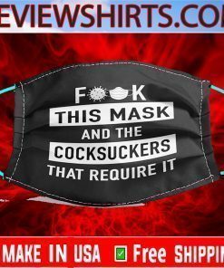 Fuck This Mask And The Cocksuckers That Require It Face Mask 2020