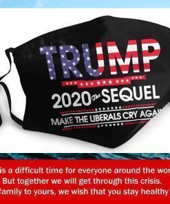 Trump 2020 The Sequel Make Liberals Cry Again Filter Face Mask
