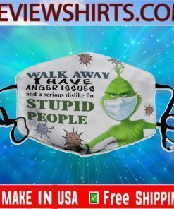 Walk Away I Have Anger issues Stupid People Grinch Face Mask Filter