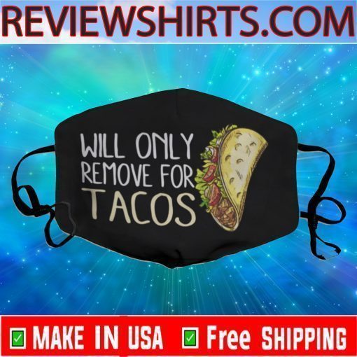 Will Only Remove For Tacos Face Mask With Filter