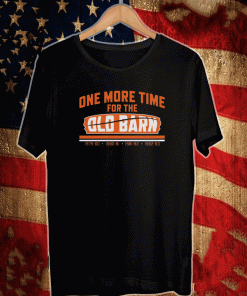 ONE MORE TIME FOR THEONE MORE TIME FOR THE OLD BARN SHIRT OLD BARN SHIRT