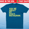 Ask Me About My Dog's Instagram Shirt