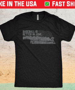 Baseball Is Better In June Shirt