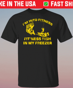 Bass i’m into fitness fit’ness fish in my freezer shirt