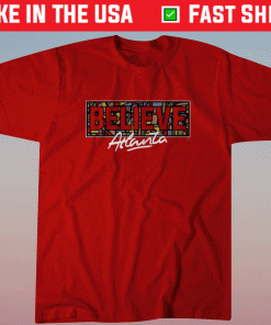 Believe Atlanta Atlanta Basketball Shirt