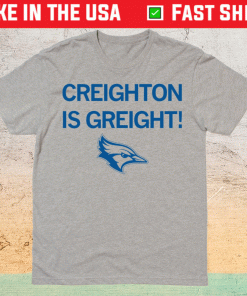 Creighton is Great Shirt