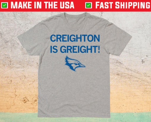 Creighton is Great Shirt