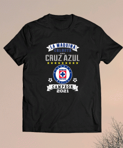 Cruz Azul Campeon 2021 Futbol Mexicano La Maquina Celeste Shirt