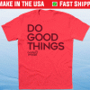 Do Good Things Shirt