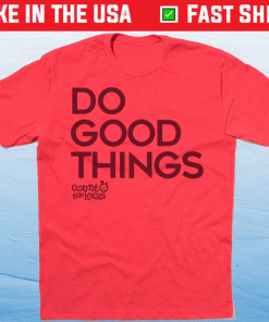 Do Good Things Shirt