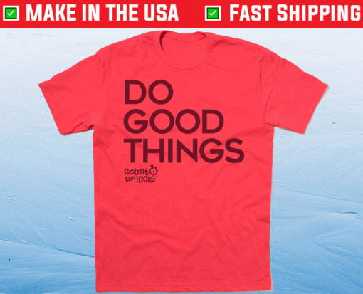 Do Good Things Shirt